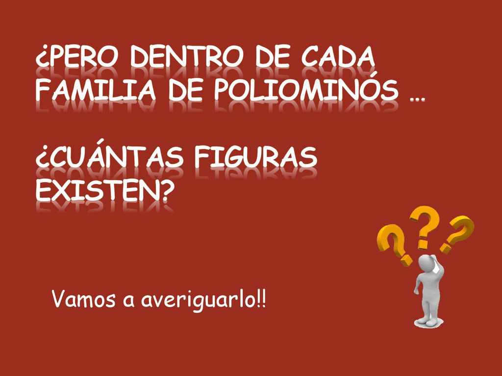 ¿Pero dentro de cada familia de poliominós … ¿cuántas figuras existen