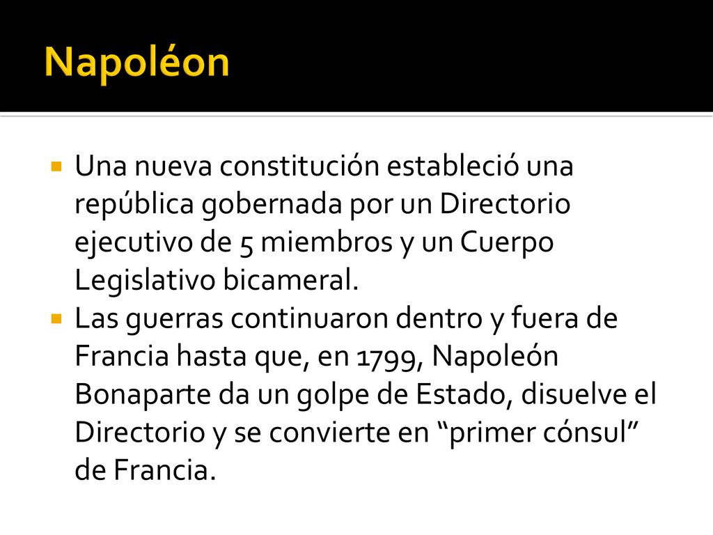 Napoléon Una nueva constitución estableció una república gobernada por un Directorio ejecutivo de 5 miembros y un Cuerpo Legislativo bicameral.