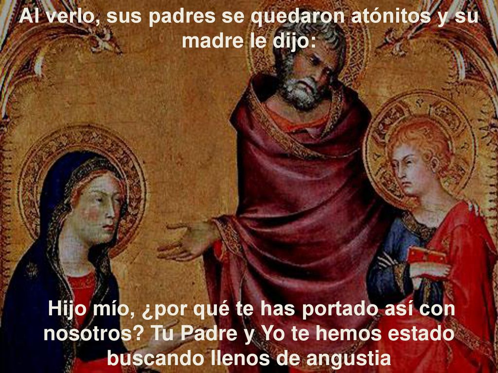 Al verlo, sus padres se quedaron atónitos y su madre le dijo: