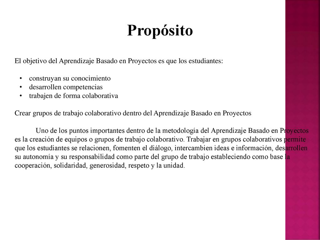 Propósito El objetivo del Aprendizaje Basado en Proyectos es que los estudiantes: construyan su conocimiento.