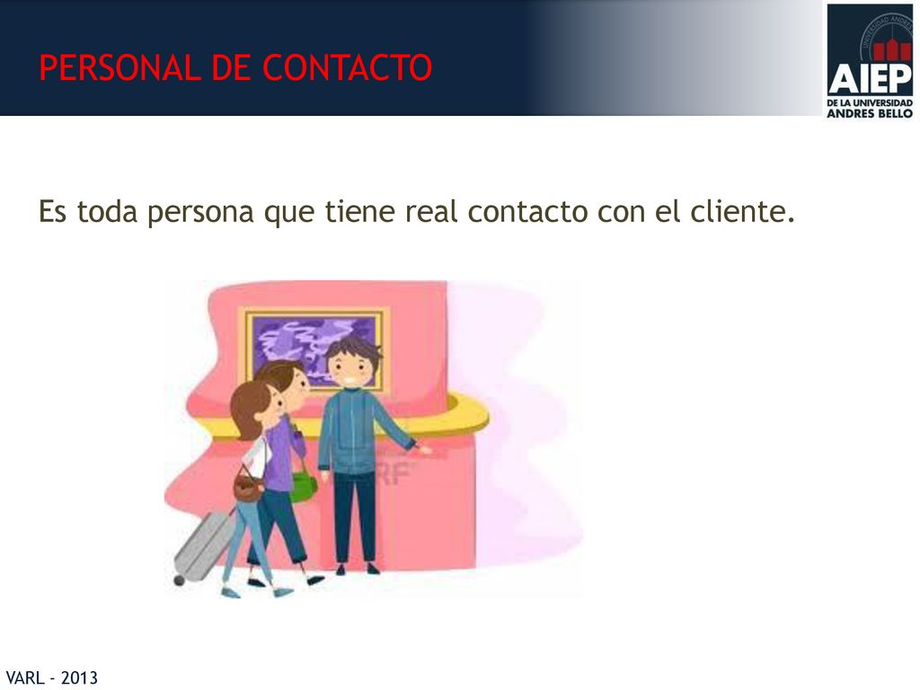 PERSONAL DE CONTACTO Es toda persona que tiene real contacto con el cliente.