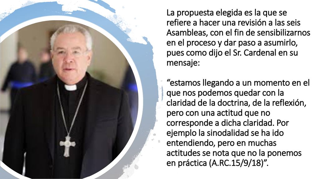 La propuesta elegida es la que se refiere a hacer una revisión a las seis Asambleas, con el fin de sensibilizarnos en el proceso y dar paso a asumirlo, pues como dijo el Sr.