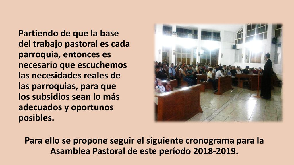 Partiendo de que la base del trabajo pastoral es cada parroquia, entonces es necesario que escuchemos las necesidades reales de las parroquias, para que