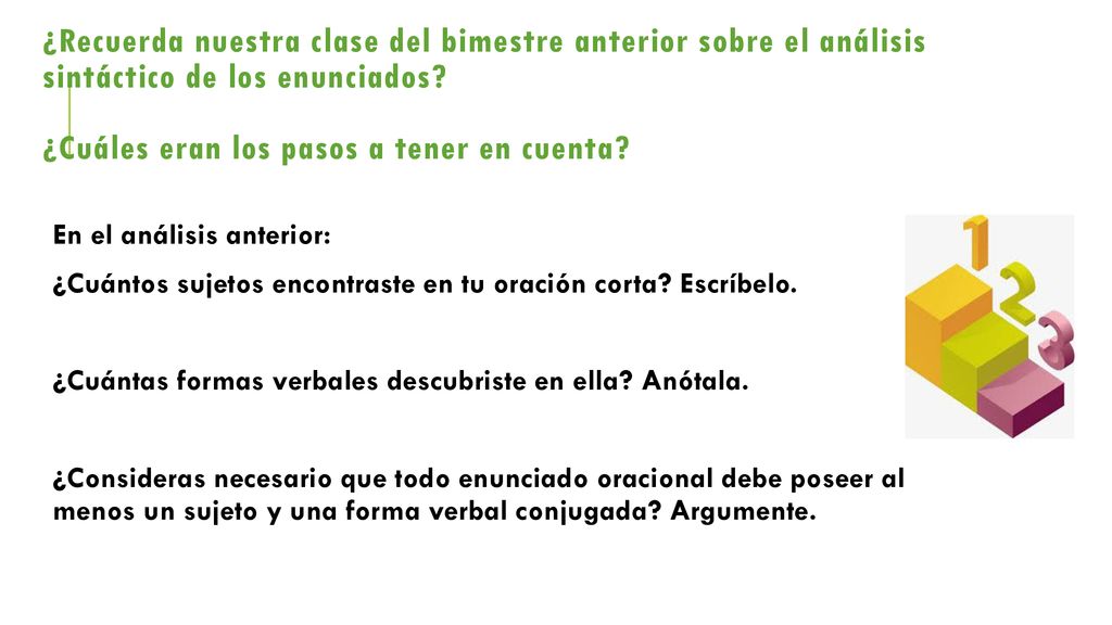 ¿Recuerda nuestra clase del bimestre anterior sobre el análisis sintáctico de los enunciados ¿Cuáles eran los pasos a tener en cuenta