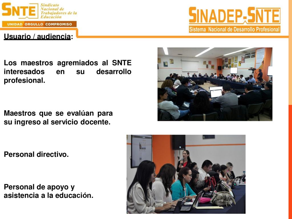 Usuario / audiencia: Los maestros. interesados profesional. agremiados al SNTE. en. su. desarrollo.