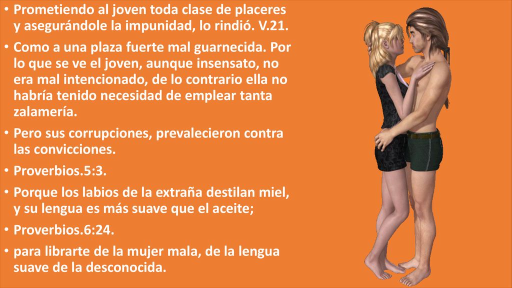 Prometiendo al joven toda clase de placeres y asegurándole la impunidad, lo rindió. V.21.