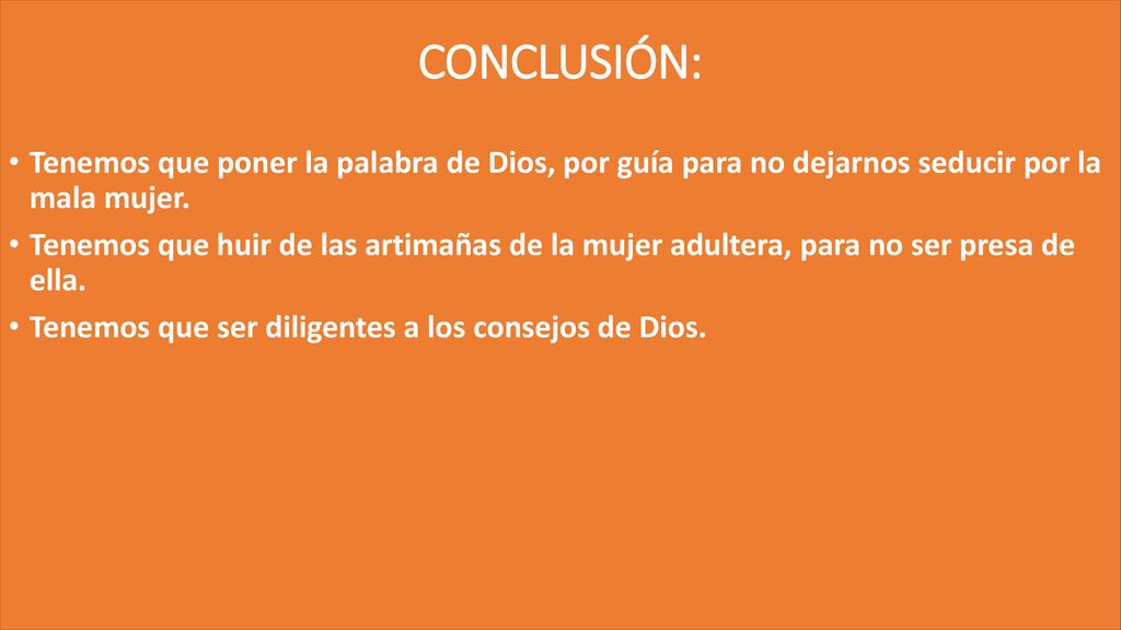 CONCLUSIÓN: Tenemos que poner la palabra de Dios, por guía para no dejarnos seducir por la mala mujer.