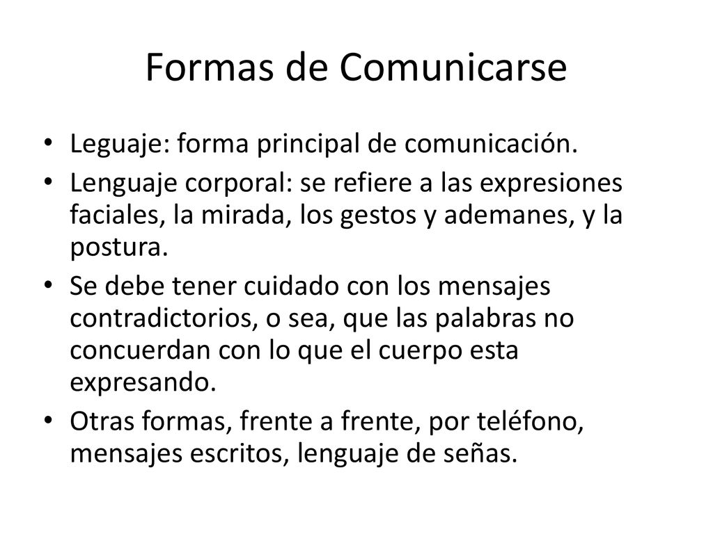 Formas de Comunicarse Leguaje: forma principal de comunicación.