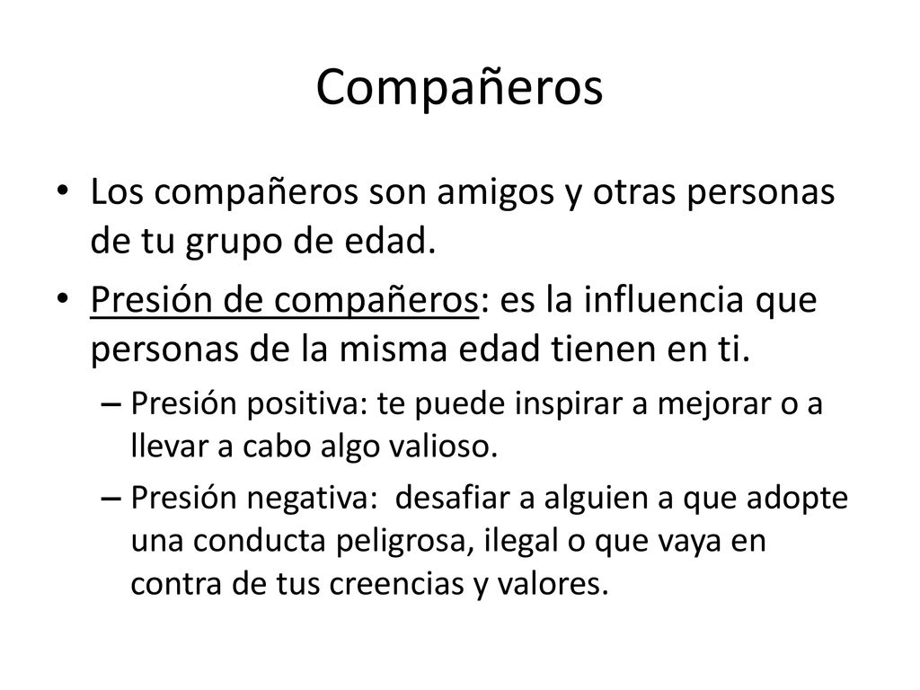 Compañeros Los compañeros son amigos y otras personas de tu grupo de edad.