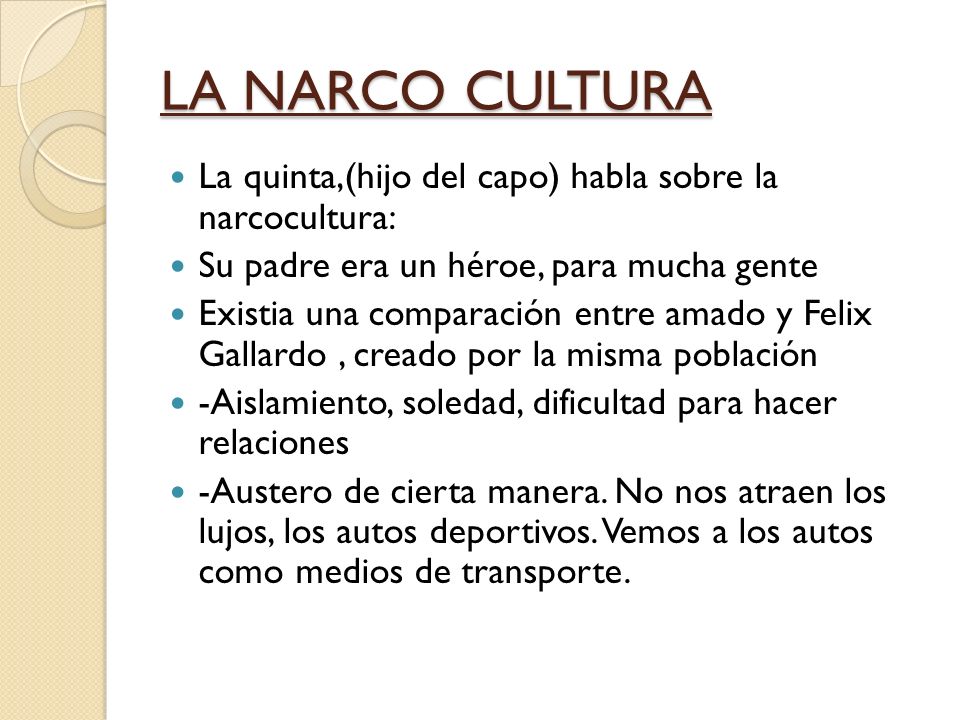 LA NARCO CULTURA La quinta,(hijo del capo) habla sobre la narcocultura: Su padre era un héroe, para mucha gente.