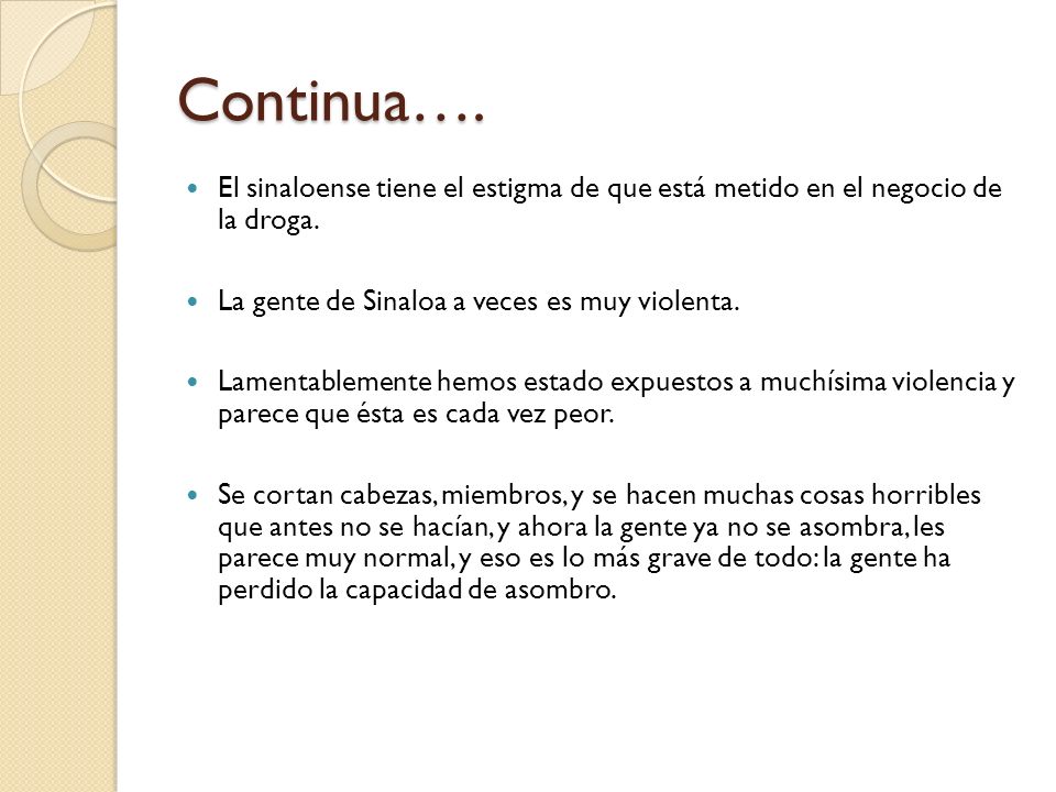 Continua…. El sinaloense tiene el estigma de que está metido en el negocio de la droga. La gente de Sinaloa a veces es muy violenta.