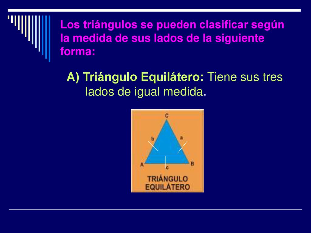 A) Triángulo Equilátero: Tiene sus tres lados de igual medida.
