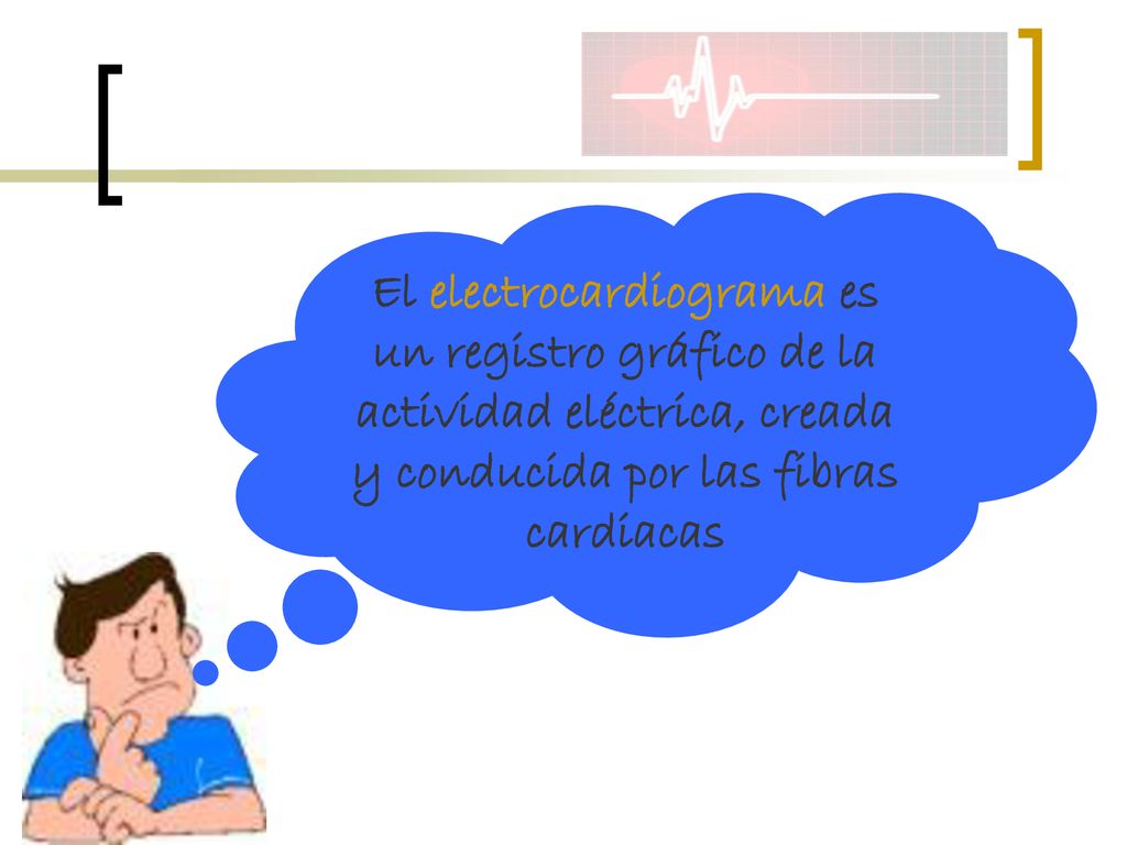 El electrocardiograma es un registro gráfico de la actividad eléctrica, creada y conducida por las fibras cardiacas