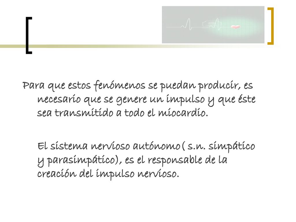 Para que estos fenómenos se puedan producir, es necesario que se genere un impulso y que éste sea transmitido a todo el miocardio.