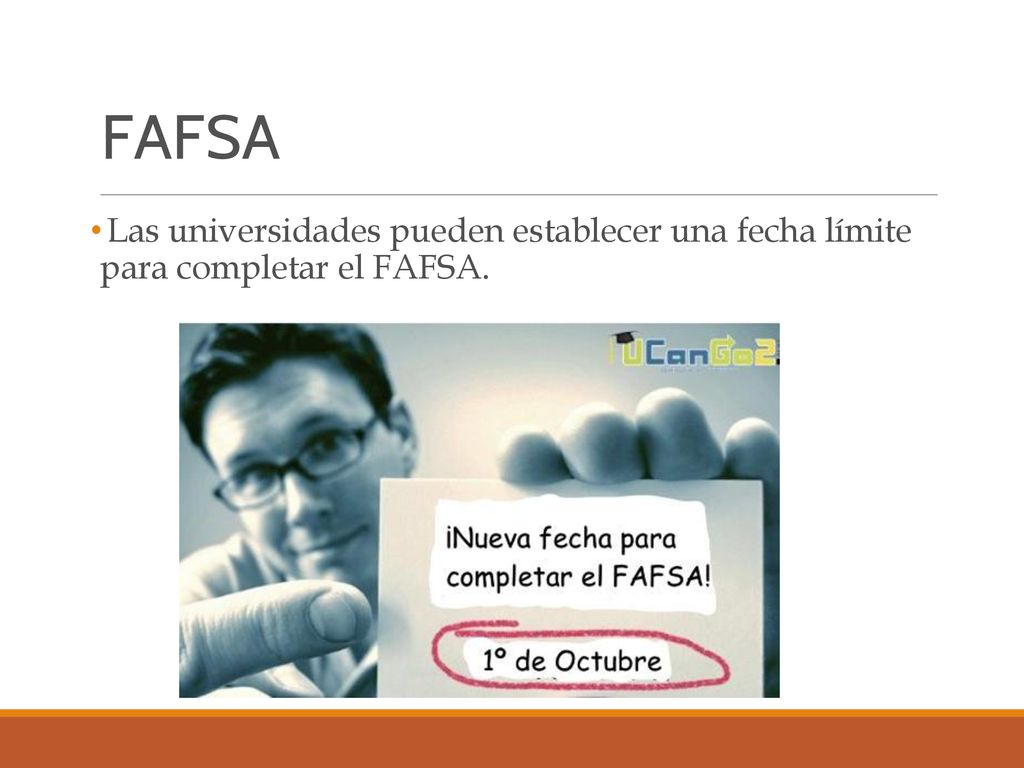 FAFSA Las universidades pueden establecer una fecha límite para completar el FAFSA.