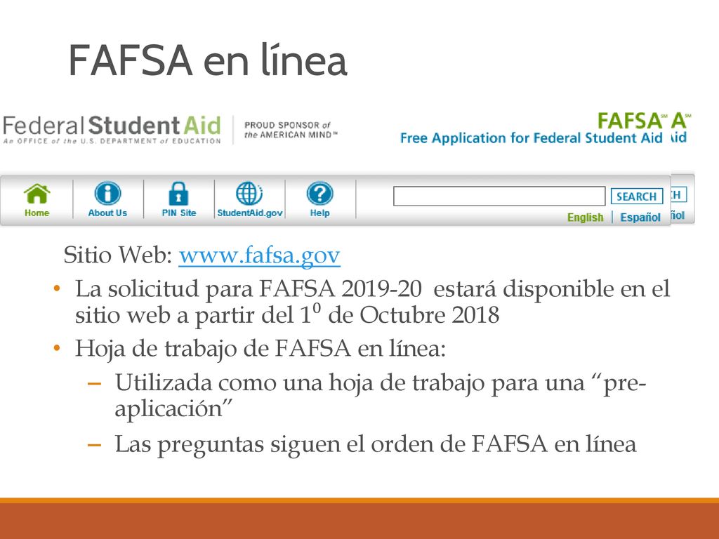 FAFSA en línea Sitio Web:   La solicitud para FAFSA estará disponible en el sitio web a partir del 1⁰ de Octubre