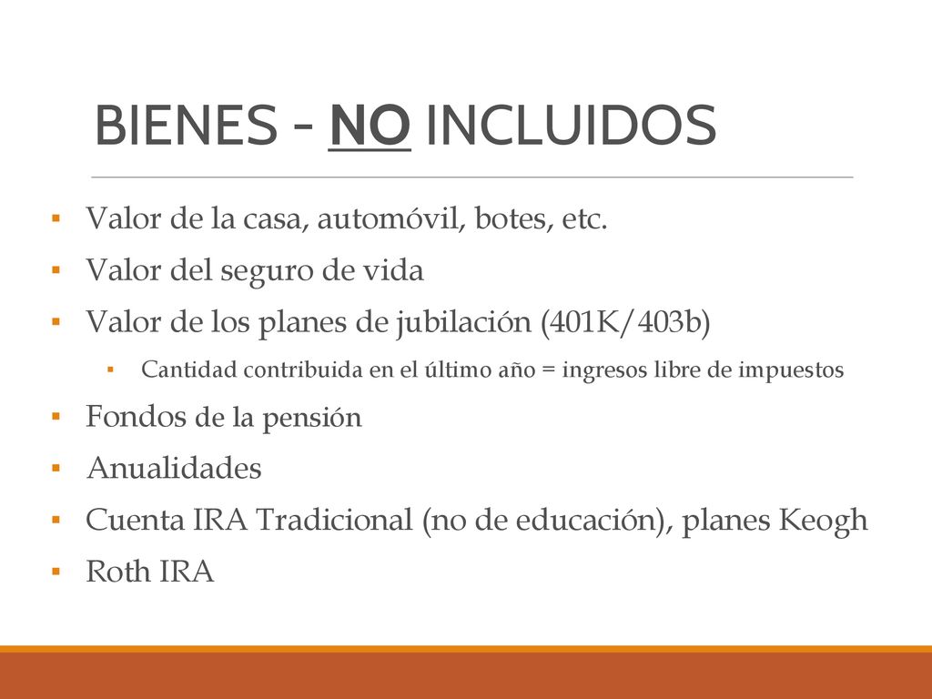BIENES - NO INCLUIDOS Valor de la casa, automóvil, botes, etc.
