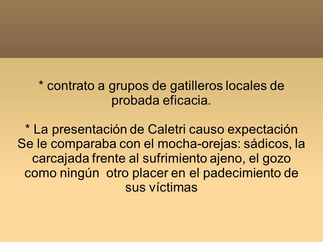 * contrato a grupos de gatilleros locales de probada eficacia.