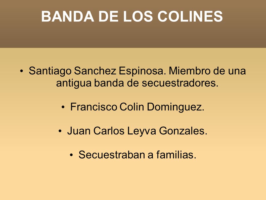 BANDA DE LOS COLINES Santiago Sanchez Espinosa. Miembro de una antigua banda de secuestradores. Francisco Colin Dominguez.