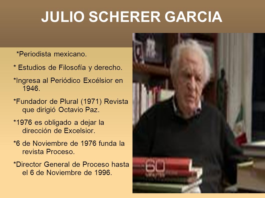 JULIO SCHERER GARCIA *Periodista mexicano.