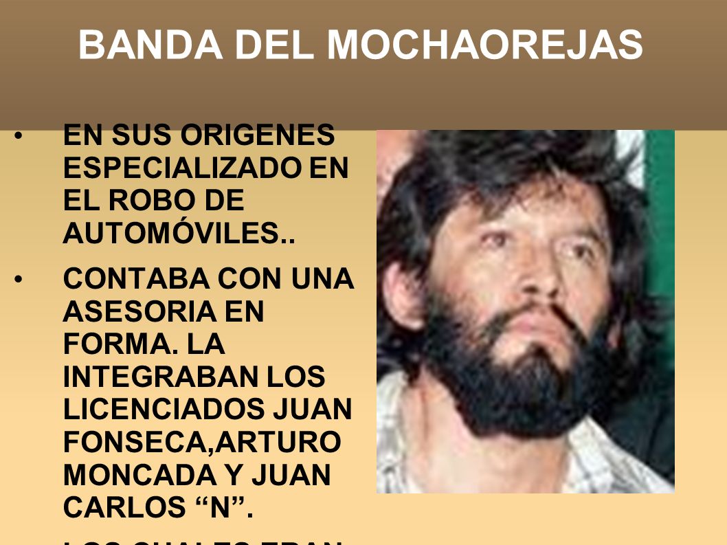 BANDA DEL MOCHAOREJAS EN SUS ORIGENES ESPECIALIZADO EN EL ROBO DE AUTOMÓVILES..