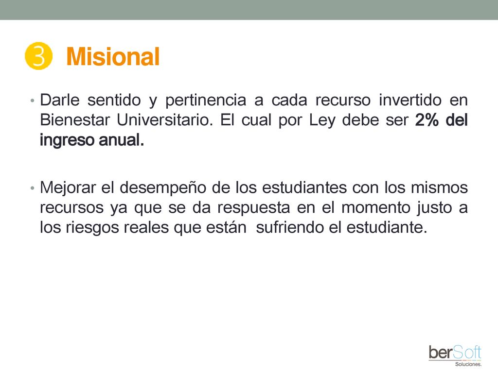 Misional Darle sentido y pertinencia a cada recurso invertido en Bienestar Universitario. El cual por Ley debe ser 2% del ingreso anual.