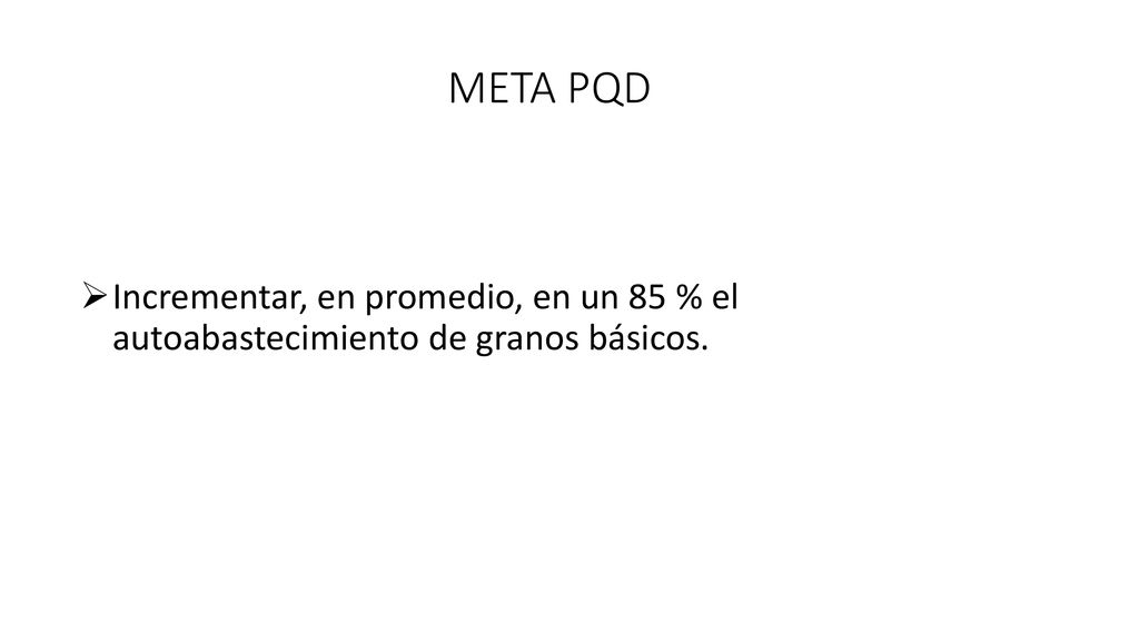 META PQD Incrementar, en promedio, en un 85 % el autoabastecimiento de granos básicos.