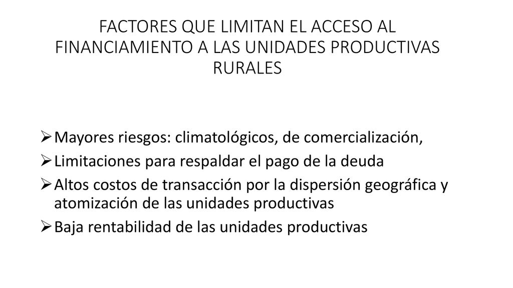 FACTORES QUE LIMITAN EL ACCESO AL FINANCIAMIENTO A LAS UNIDADES PRODUCTIVAS RURALES