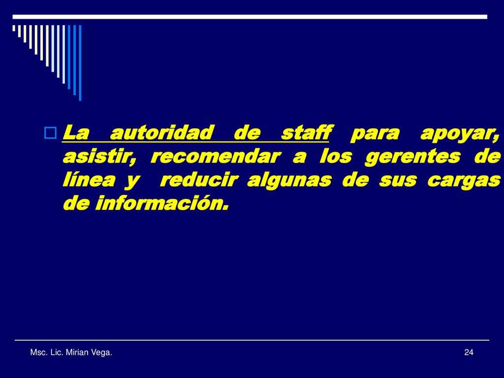 La autoridad de staff para apoyar, asistir, recomendar a los gerentes de línea y reducir algunas de sus cargas de información.