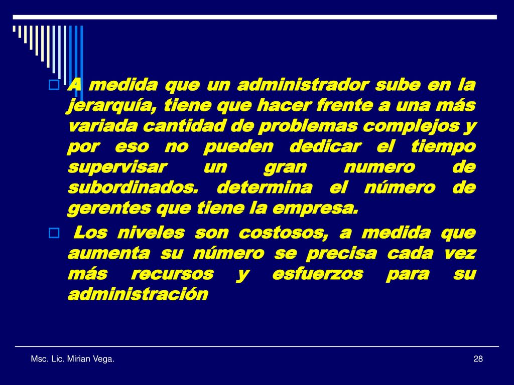 A medida que un administrador sube en la jerarquía, tiene que hacer frente a una más variada cantidad de problemas complejos y por eso no pueden dedicar el tiempo supervisar un gran numero de subordinados. determina el número de gerentes que tiene la empresa.