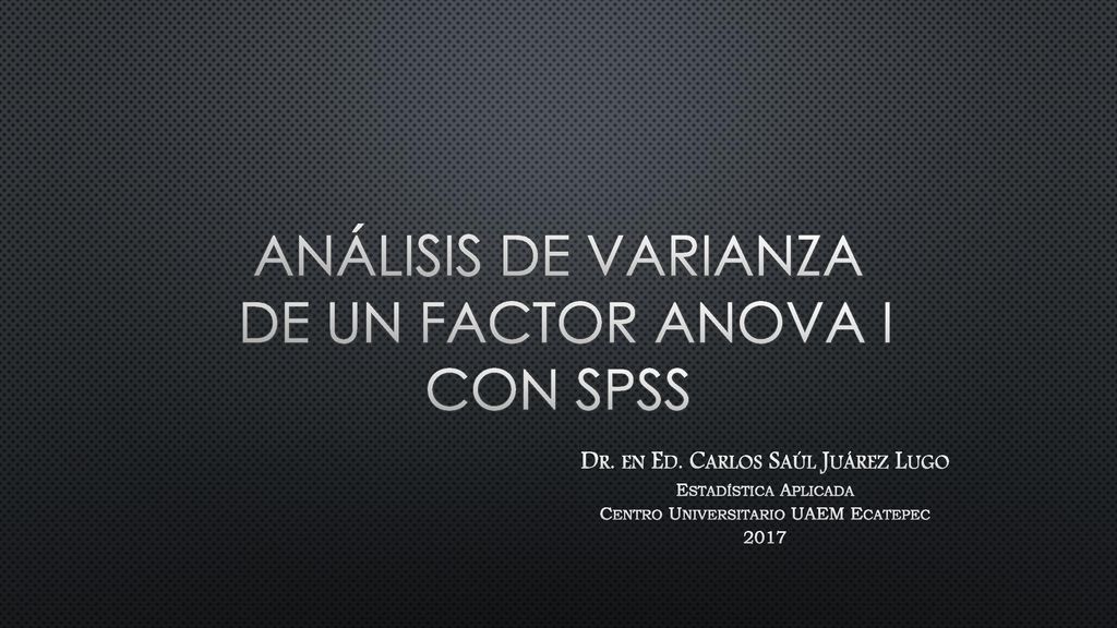 ANÁLISIS DE VARIANZA DE UN FACTOR ANOVA I CON SPSS