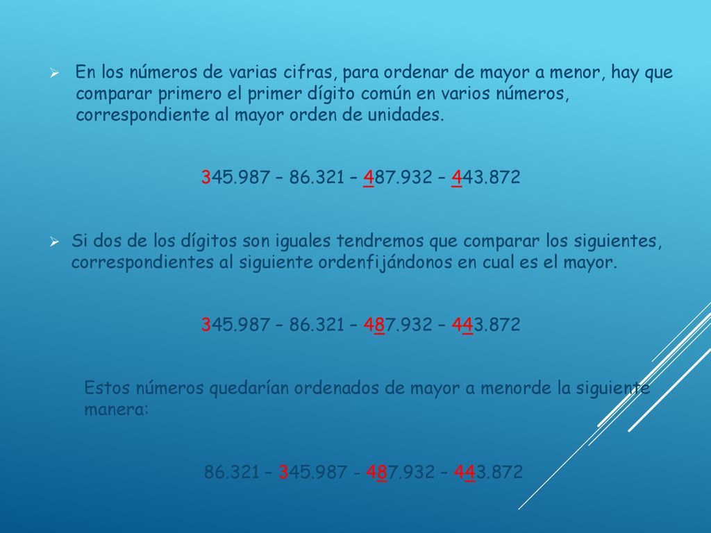 En los números de varias cifras, para ordenar de mayor a menor, hay que comparar primero el primer dígito común en varios números, correspondiente al mayor orden de unidades.