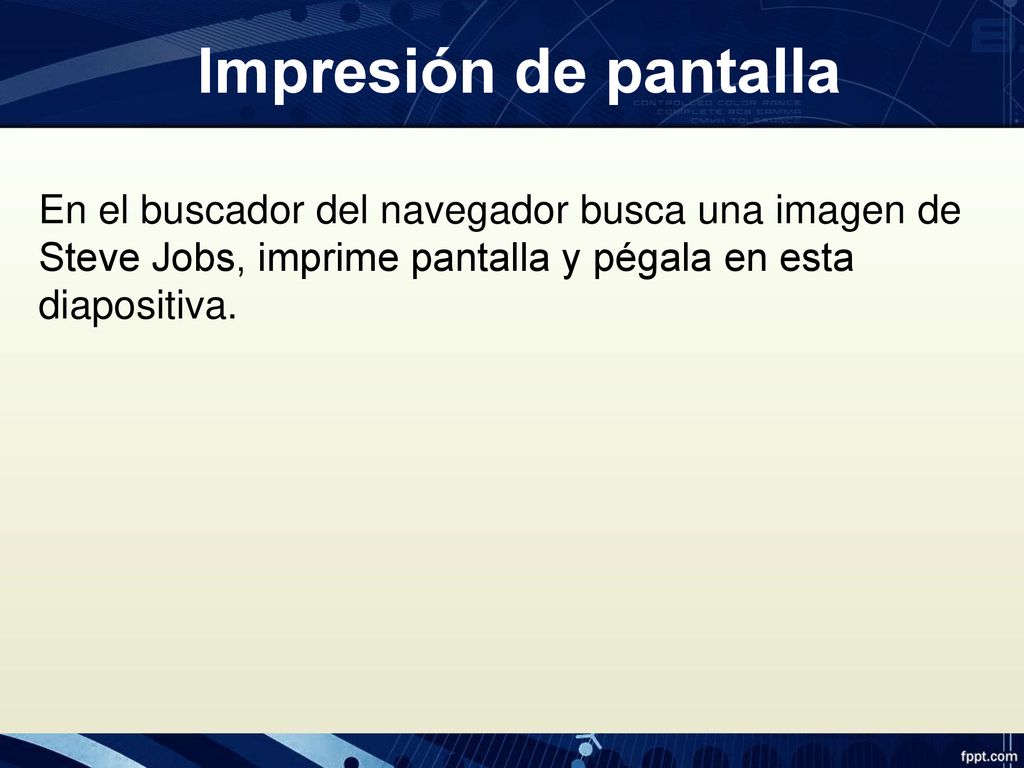 Impresión de pantalla En el buscador del navegador busca una imagen de Steve Jobs, imprime pantalla y pégala en esta diapositiva.