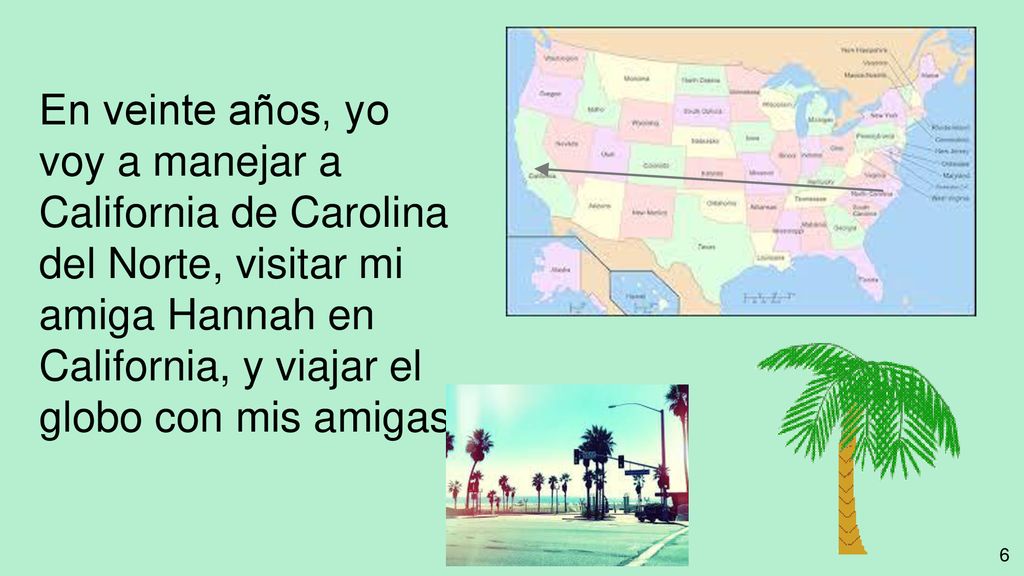 En veinte años, yo voy a manejar a California de Carolina del Norte, visitar mi amiga Hannah en California, y viajar el globo con mis amigas.