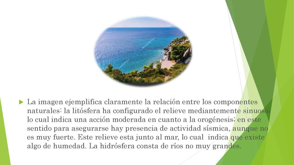La imagen ejemplifica claramente la relación entre los componentes naturales: la litósfera ha configurado el relieve mediantemente sinuoso; lo cual indica una acción moderada en cuanto a la orogénesis; en este sentido para asegurarse hay presencia de actividad sísmica, aunque no es muy fuerte.