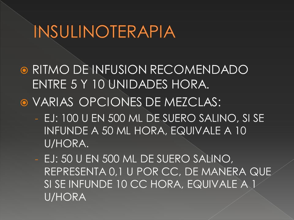 INSULINOTERAPIA RITMO DE INFUSION RECOMENDADO ENTRE 5 Y 10 UNIDADES HORA. VARIAS OPCIONES DE MEZCLAS: