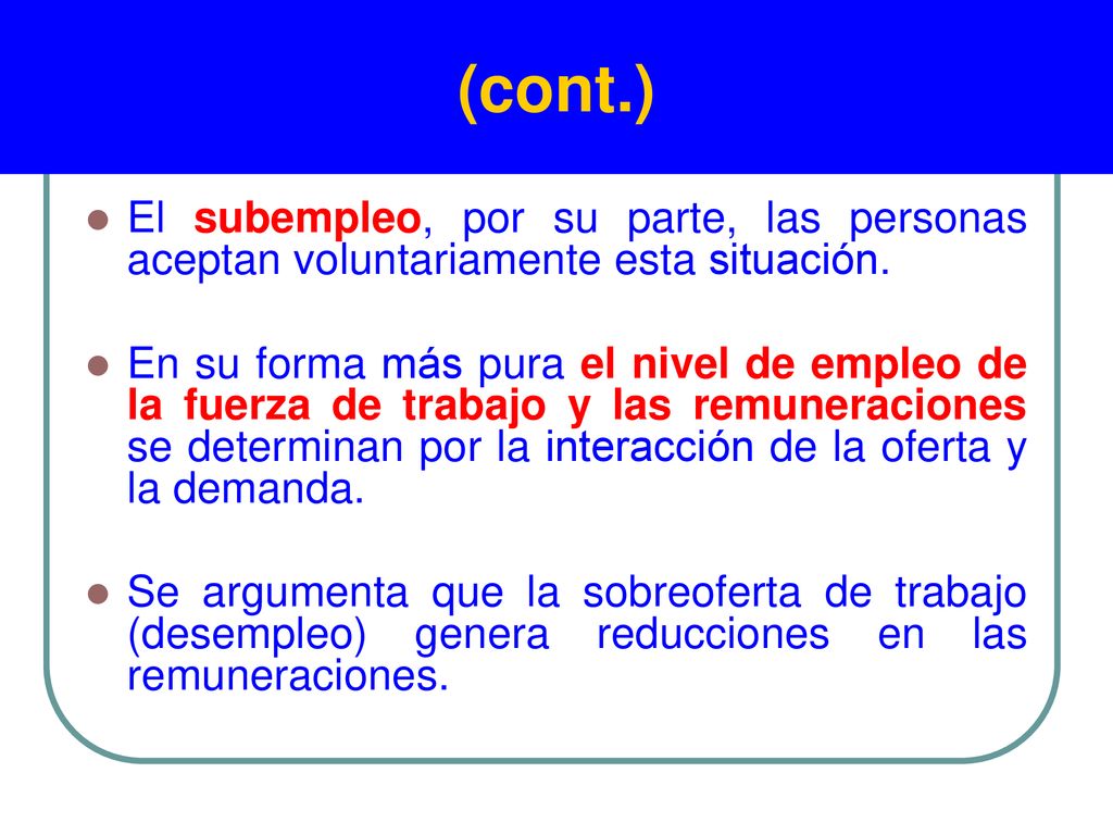 (cont.) El subempleo, por su parte, las personas aceptan voluntariamente esta situación.
