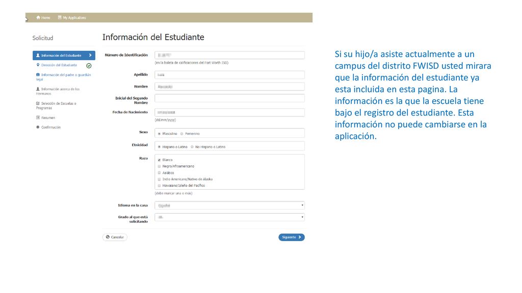 Si su hijo/a asiste actualmente a un campus del distrito FWISD usted mirara que la información del estudiante ya esta incluida en esta pagina.