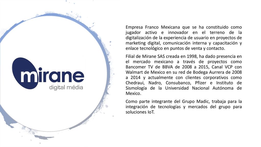Empresa Franco Mexicana que se ha constituido como jugador activo e innovador en el terreno de la digitalización de la experiencia de usuario en proyectos de marketing digital, comunicación interna y capacitación y enlace tecnológico en puntos de venta y contacto.
