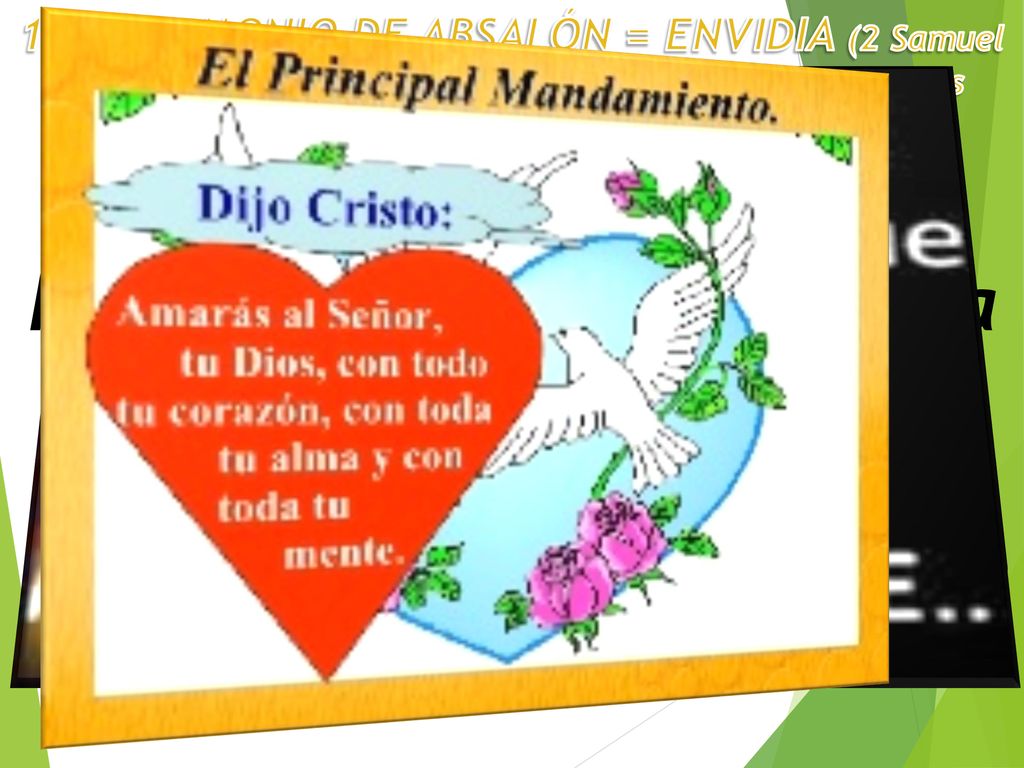 1. EL DEMONIO DE ABSALÓN = ENVIDIA (2 Samuel 15:4-6) No es conforme con lo que tiene ni con lo que es