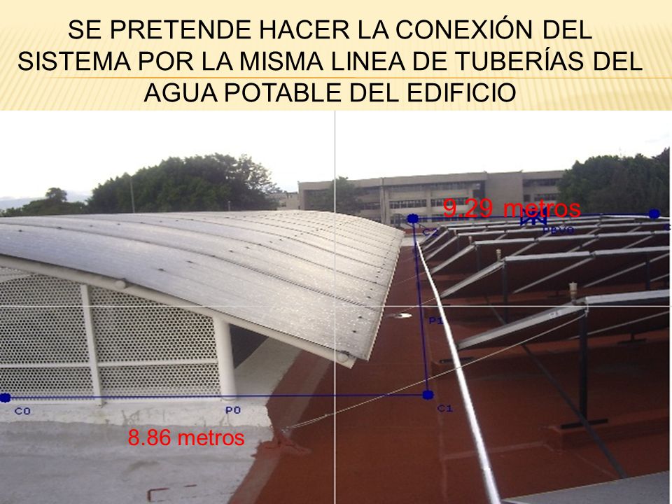SE PRETENDE HACER LA CONEXIÓN DEL SISTEMA POR LA MISMA LINEA DE TUBERÍAS DEL AGUA POTABLE DEL EDIFICIO