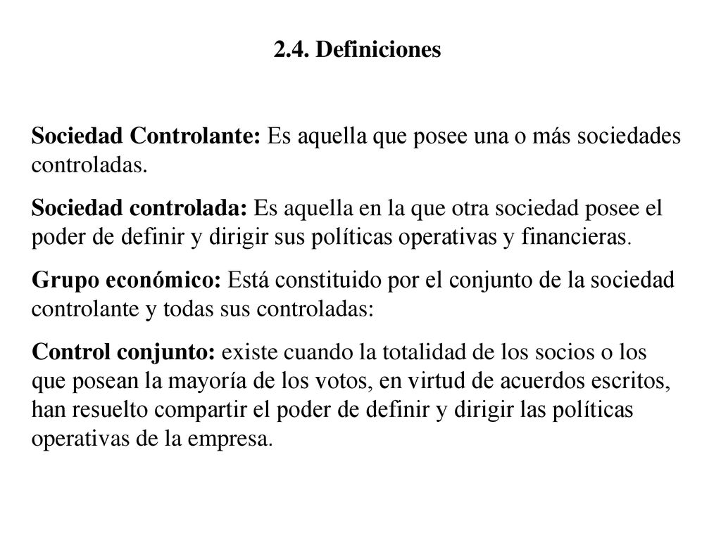2.4. Definiciones Sociedad Controlante: Es aquella que posee una o más sociedades controladas.
