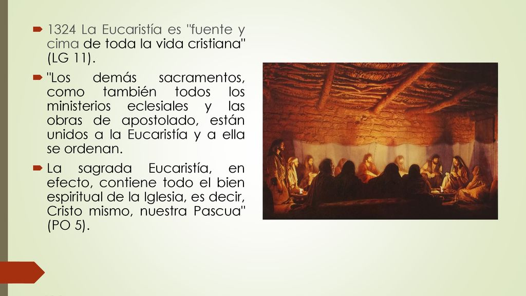 1324 La Eucaristía es fuente y cima de toda la vida cristiana (LG 11).