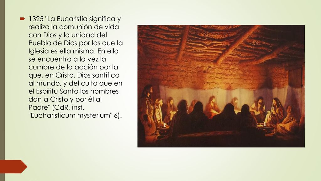 1325 La Eucaristía significa y realiza la comunión de vida con Dios y la unidad del Pueblo de Dios por las que la Iglesia es ella misma.