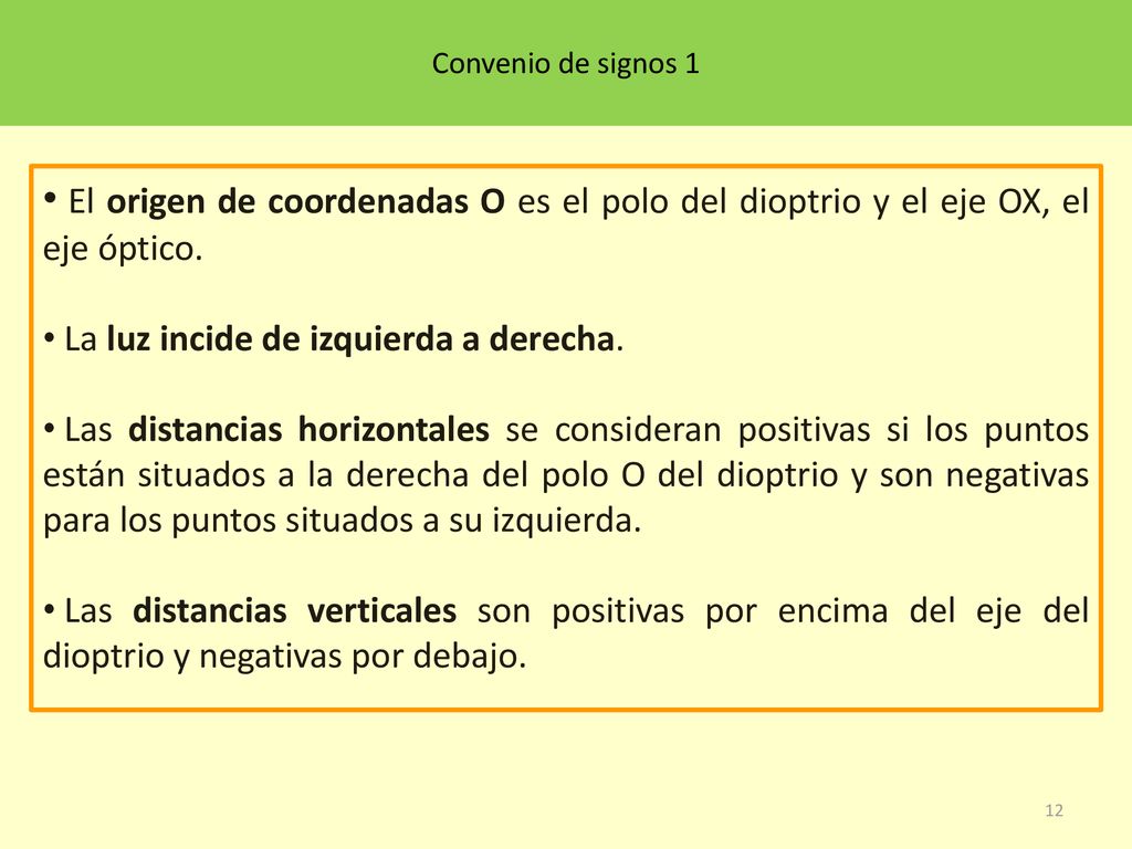 Convenio de signos 1 El origen de coordenadas O es el polo del dioptrio y el eje OX, el eje óptico.