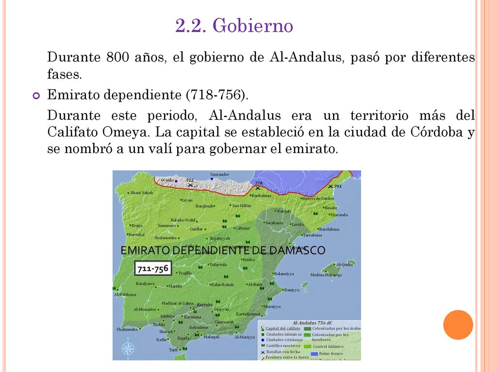 2.2. Gobierno Durante 800 años, el gobierno de Al-Andalus, pasó por diferentes fases. Emirato dependiente ( ).