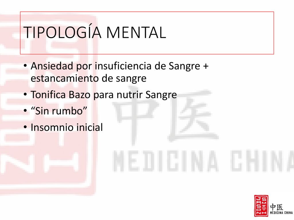 TIPOLOGÍA MENTAL Ansiedad por insuficiencia de Sangre + estancamiento de sangre. Tonifica Bazo para nutrir Sangre.