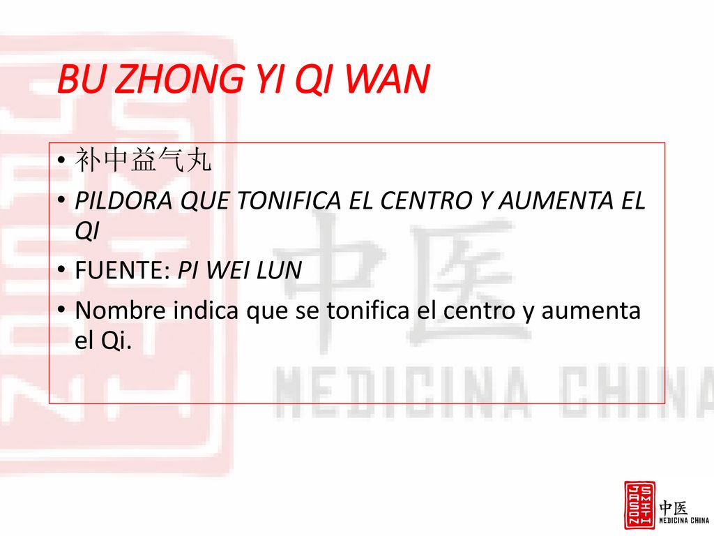 BU ZHONG YI QI WAN 补中益气丸. PILDORA QUE TONIFICA EL CENTRO Y AUMENTA EL QI. FUENTE: PI WEI LUN.