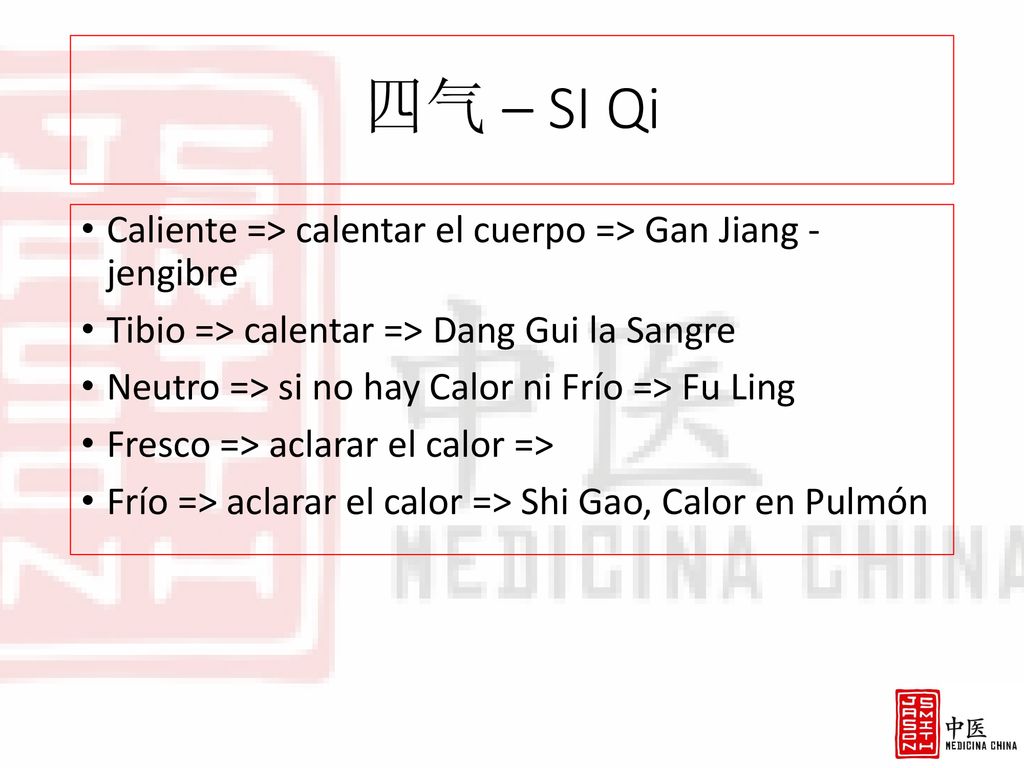 四气 – SI Qi Caliente => calentar el cuerpo => Gan Jiang - jengibre. Tibio => calentar => Dang Gui la Sangre.