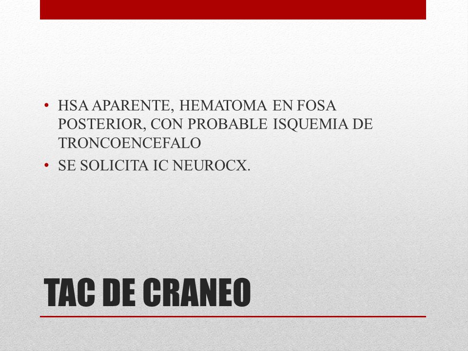 HSA APARENTE, HEMATOMA EN FOSA POSTERIOR, CON PROBABLE ISQUEMIA DE TRONCOENCEFALO